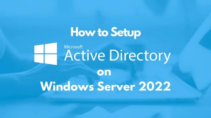 Step-by-Step Guide of How to Setup Active Directory on Windows Server 2022